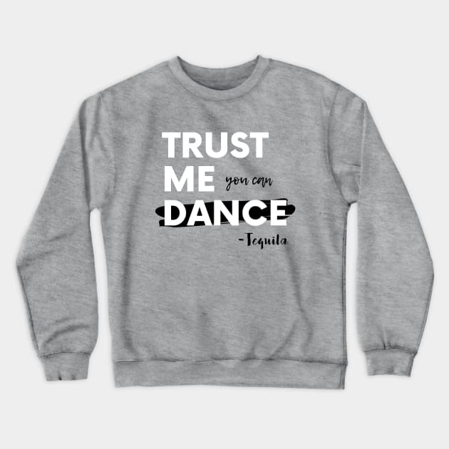 Trust Me You Can Dance, Tequila Crewneck Sweatshirt by Simple Life Designs